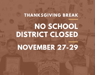 Thanksgiving Break: No School. District Closed